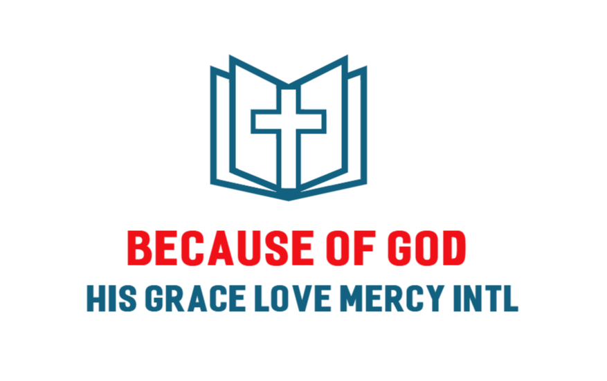 Because Of GOD His Grace Love And Mercy Intl Ministries
