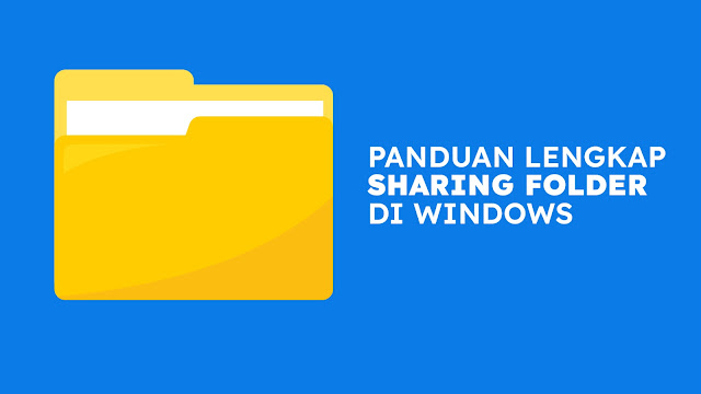 Panduan Lengkap Cara Sharing File  Folder dan Drive di Windows