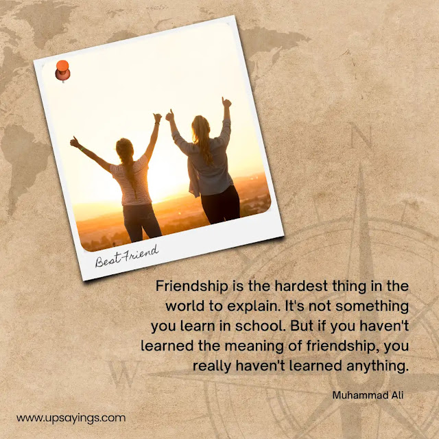 Friendship is the hardest thing in the world to explain. It’s not something you learn in school. But if you haven’t learned the meaning of friendship, you really haven’t learned anything.