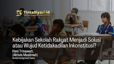 Kebijakan Sekolah Rakyat Menjadi Solusi atau Wujud Ketidakadilan Inkonstitusi? 