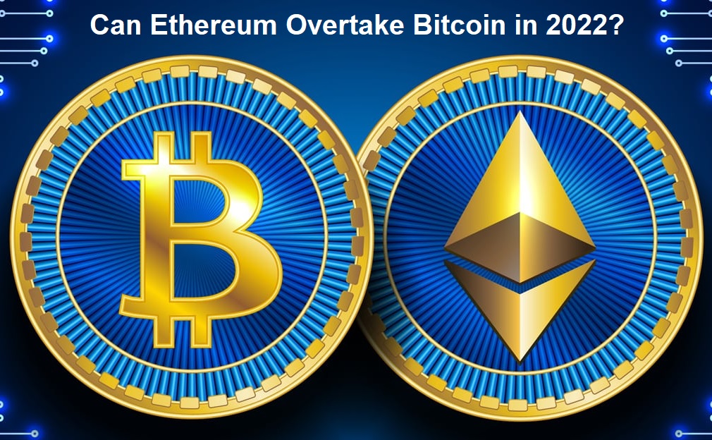 Can Ethereum Overtake Bitcoin in 2022
