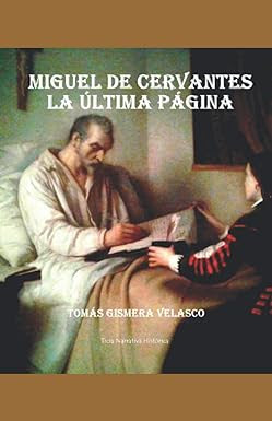 MIGUEL DE CERVANTES, LA ÚLTIMA PÁGINA