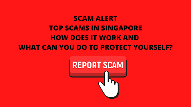 Top Scams in Singapore :  How does it work and what you need to know to protect yourself.