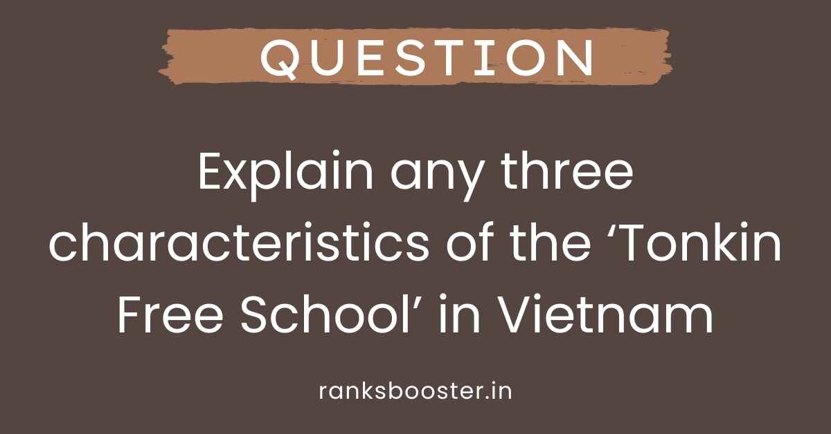 Explain any three characteristics of the ‘Tonkin Free School’ in Vietnam