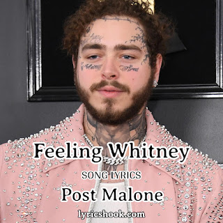 Feeling Whitney Lyrics Song By Post Malone