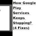 How Google Play Services Keeps Stopping? (4 Fixes)