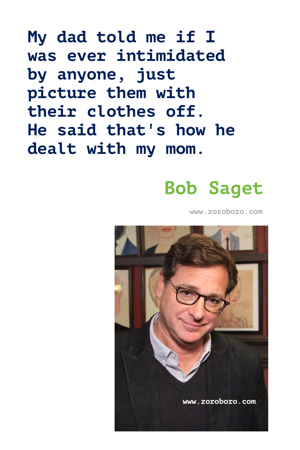 Bob Saget Quotes. Bob Saget Comedy Quotes, Dad Quotes, House Quotes, & Mom Quotes. Bob Saget Funny Quotes. Bob Saget Stand-up Comedian. Bob Saget Quotes, Comedian and 'Full House' star.