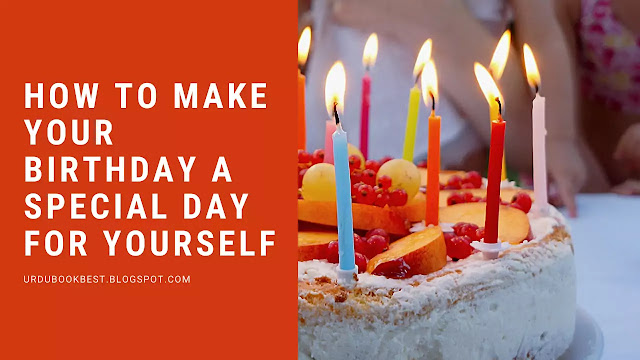 How To Make Your Birthday A Special Day For Yourself