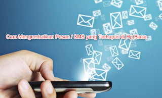 Cara Mengembalikan Pesan / SMS yang Terhapus di Hp Biasa