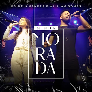 Baixar Música Gospel Minha Morada - Osinéia Mendes e William Gomes Mp3