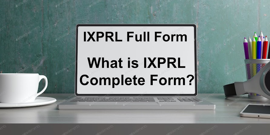 IXPRL Full Form - What is IXPRL Complete Form?