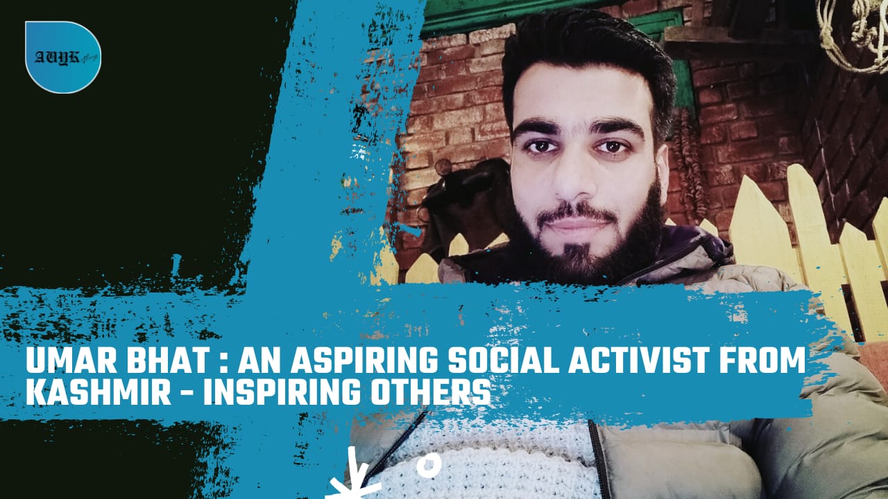 Umar Bhat- An aspiring Social Activist from Kashmir