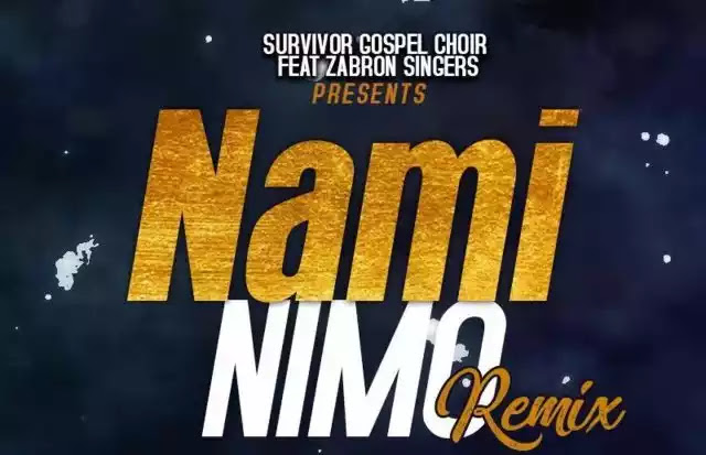The survivors gospel choir ft Zabron singers – Nami nimo [Remix]