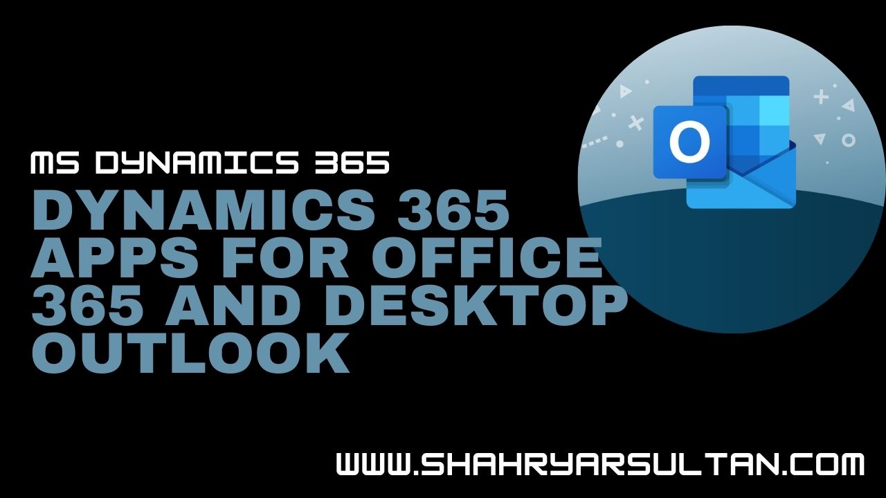 Dynamics 365 Apps for Office 365 and Desktop Outlook
