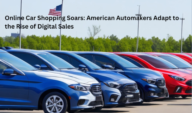 Online Car Shopping Soars: American Automakers Adapt to the Rise of Digital Sales