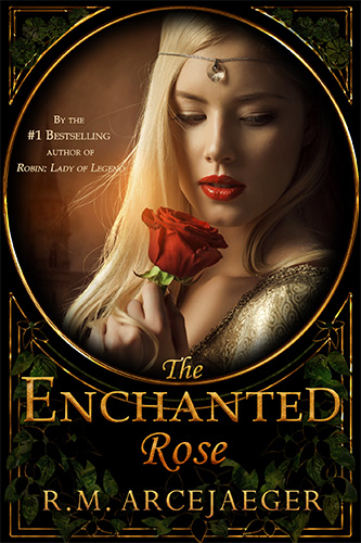 The Enchanted Rose by R.M. ArceJaeger