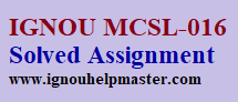 IGNOU MCSL-016 solved Assignment For 2021-22 Session