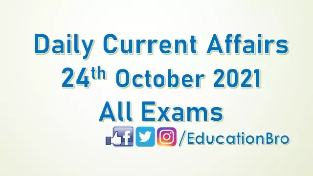 Daily Current Affairs 24th October 2021 For All Government Examinations