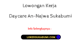 Lowongan Kerja Daycare An-Najwa Sukabumi Terbaru