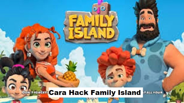 Cara Hack Family Island