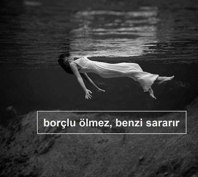 borçlu ölmez, benzi sararır