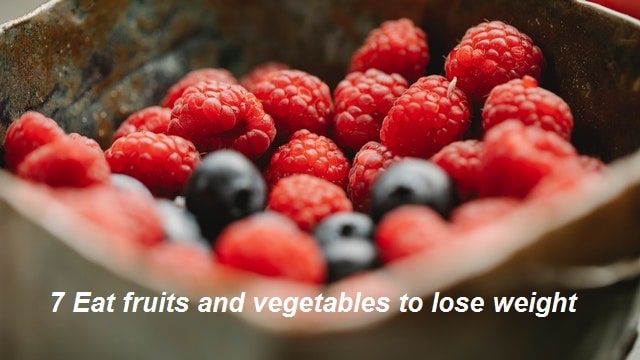7. Eat fruits and vegetables to lose weight