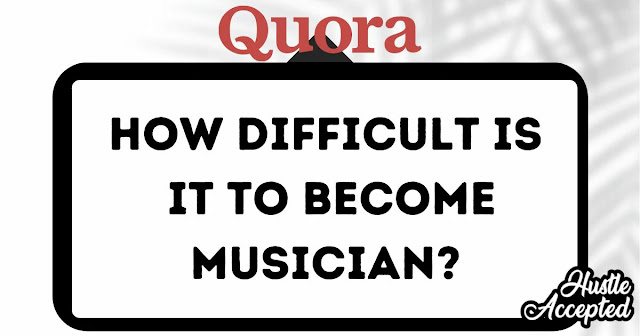 How difficult is it to become musician