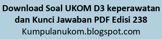 Download Soal UKOM D3 keperawatan dan Kunci Jawaban PDF Edisi 238 Tahun 2022 / 2023 / 2024