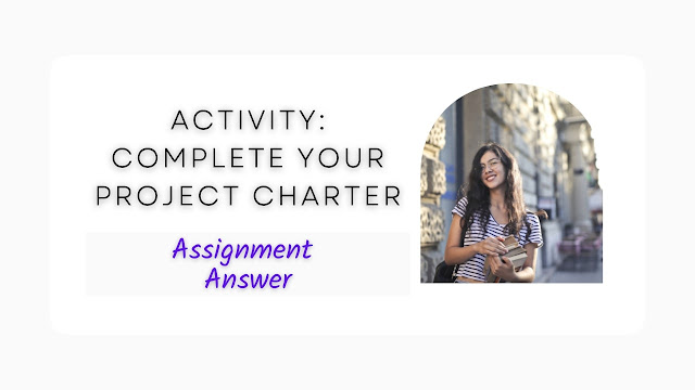 Activity Complete your project charter Assignment Answer