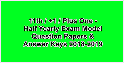 11th / +1 / Plus One - Half Yearly Exam Model Question Papers & Answer Keys 2018-2019