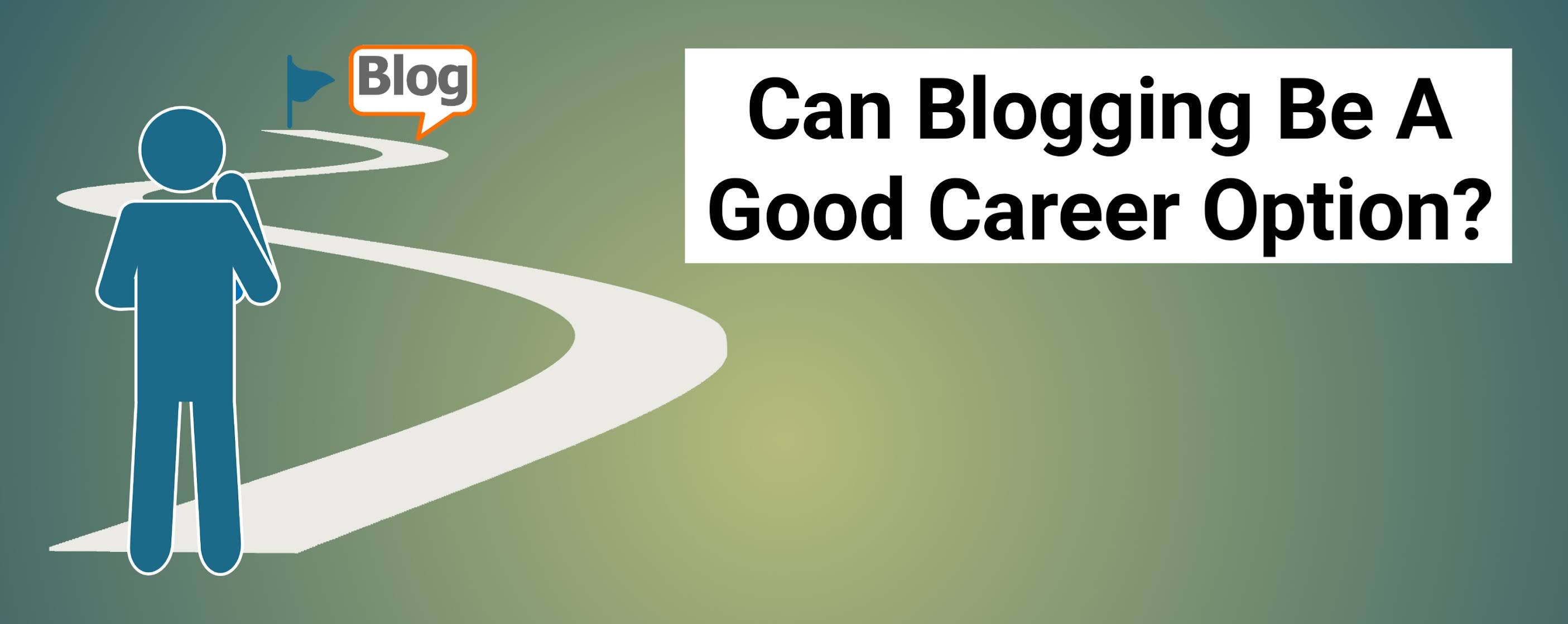 Can Blogging Be A Good Career Option?