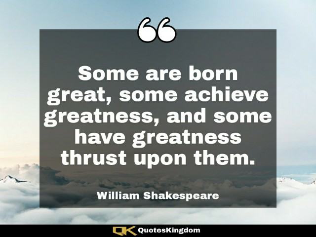 Most famous Shakespeare quotes. Inspirational Shakespeare quote. Some are born great, some achieve ...