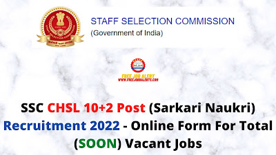Free Job Alert: SSC CHSL 10+2 Post (Sarkari Naukri) Recruitment 2022 - Online Form For Total (SOON) Vacant Jobs