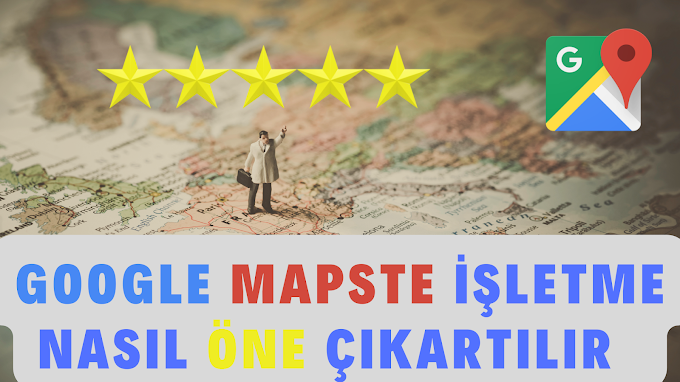 Google Mapste İşletme Nasıl Öne Çıkarılır