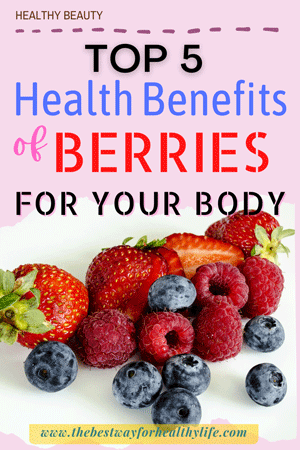 Top 5 Health Benefits of Berries for Your Body