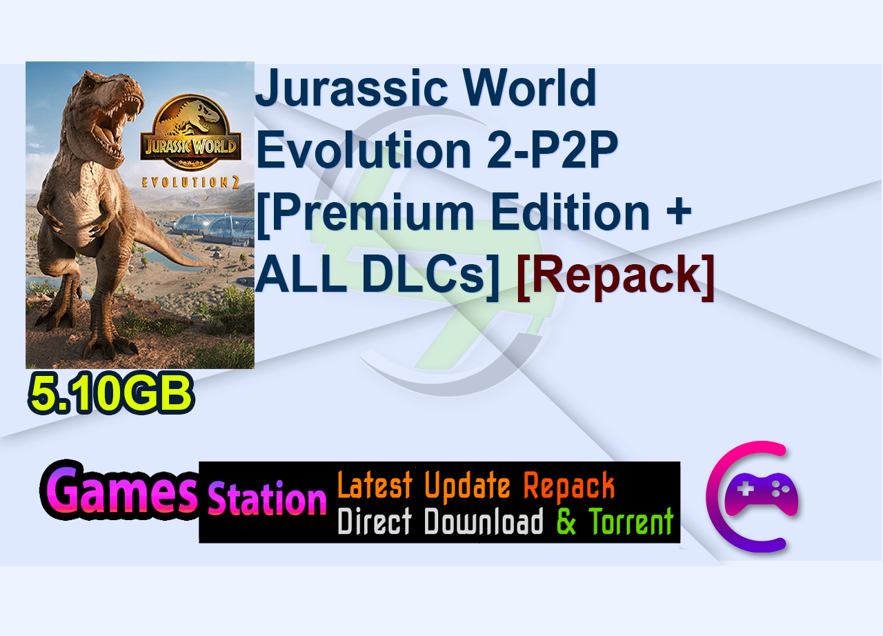 Jurassic.World.Evolution.2-P2P [Premium Edition + ALL DLCs] [Repack]