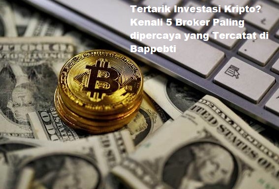 Tertarik Investasi Kripto? Kenali 5 Broker Paling dipercaya yang Tercatat di Bappebti