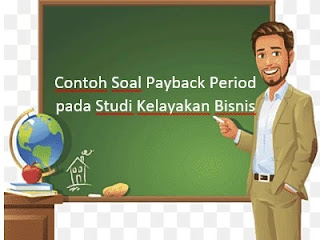 Contoh Soal Payback Period pada Studi Kelayakan Bisnis