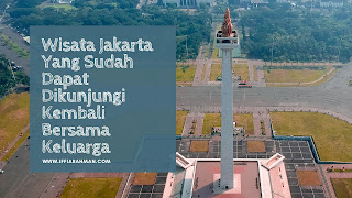 Wisata Jakarta Yang Sudah Dapat Dikunjungi Kembali Bersama Keluarga