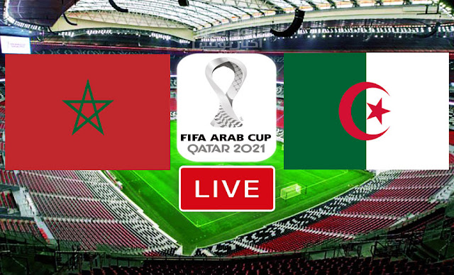 En Direct Match Maroc MAR vs Algerie ALG Live Match Marocco vs Algeria Cup Arab 2021