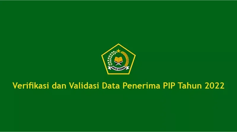Verifikasi dan Validasi Data Penerima PIP Tahun 2022