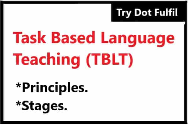 What is Task Based Language Teaching? The principles and Stages of TBLT | Try Dot Fulfil