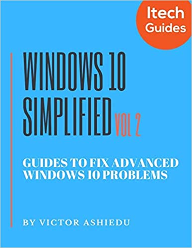 Windows 10 Simplified: Guides to Fix Advanced Windows 10 Problems