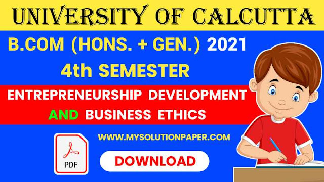 Download CU B.COM First Semester Fourth Semester Entrepreneurship Development and Business Ethics 2021 Question Paper With Answer