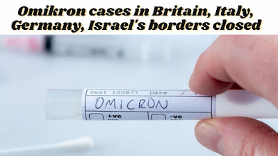 Omicron cases in Britain, Italy, Germany, Israel's borders closed