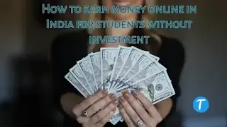 How to earn money online in India for students