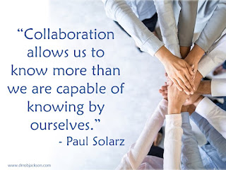 “Collaboration allows us to know more than we are capable of knowing by ourselves.”  - Paul Solarz