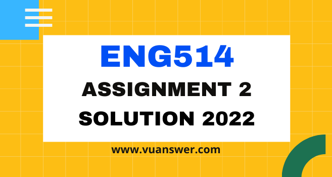 eng514 assignment 2 solution fall 2022