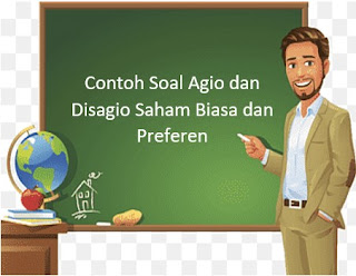 Contoh Soal Agio dan Disagio Saham Biasa dan Preferen