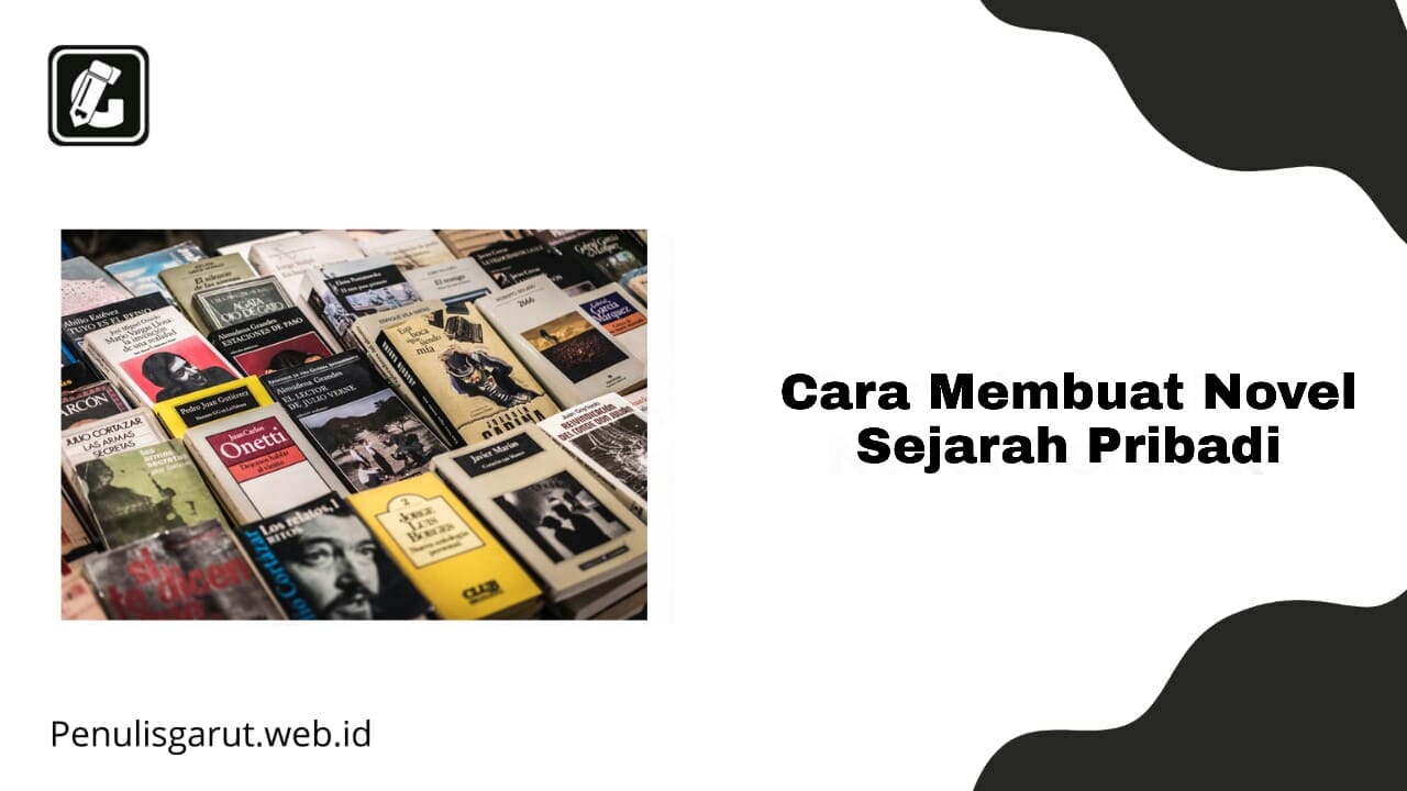 Cara Membuat Novel Sejarah Pribadi